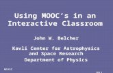 NEASC 2012 Using MOOC’s in an Interactive Classroom John W. Belcher Kavli Center for Astrophysics and Space Research Department of Physics.