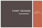 Unit I Media Arts FONT DESIGN ASSIGNMENT. A font is a particular size, weight and style of a typeface. Examples include: WHAT IS A FONT?