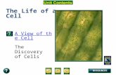 Unit Overview – pages 138-139 The Life of a Cell A View of the Cell The Discovery of Cells.
