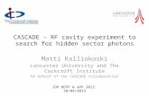 CASCADE – RF cavity experiment to search for hidden sector photons Matti Kalliokoski Lancaster University and The Cockcroft Institute On behalf of the.