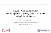 SLAC Accelerator Development Program: X-Band Applications Chris Adolphsen OHEP Accelerator Development Review January 24-26, 2011.