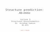 Structure prediction: Ab-initio Lecture 9 Structural Bioinformatics Dr. Avraham Samson 81-871 Let’s think!