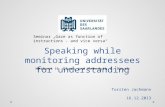 Speaking while monitoring addressees for understanding Torsten Jachmann 16.12.2013 Herbert H. Clark and Meredyth A. Krych Seminar „Gaze as function of.