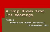 A Ship Blown from Its Moorings Feraco Search for Human Potential 16 November 2011.