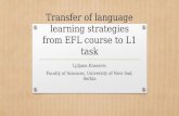 Transfer of language learning strategies from EFL course to L1 task Ljiljana Knezevic Faculty of Sciences, University of Novi Sad, Serbia.
