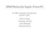 IBM/Motorola/Apple PowerPC Patrick Kang Temitope Akanni Jane McHugh Kenneth Kincel CS 480: Computer Architecture Summer 2002.