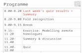 Programme 8.00-8.20Last week’s quiz results + Summary 8.20-9.00Fold recognition 9.00-9.15Break 9.15-11.20Exercise: Modelling remote homologues 11.20-11.40Summary.
