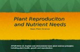 Plant Reproduciton and Nutrient Needs Basic Plant Science AFNR-BAS-13: Explain and demonstrate basic plant science principles including plant health, growth.