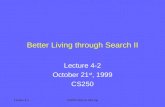 Lecture 4-2CS250: Intro to AI/Lisp Better Living through Search II Lecture 4-2 October 21 st, 1999 CS250.