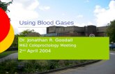 Using Blood Gases Dr. Jonathan R. Goodall M62 Coloproctology Meeting 2 nd April 2004.
