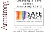 Creating a Safe Space: Armstrong LGBTQ Initiative Dr. Ella Howard, Assistant Professor of History Katherine Alt, Liberal Studies, Class of 2012.