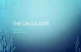 THE CALCULATOR DANIEL LEE NURI MARTINEZ. WHAT IS A CALCULATOR? A calculator is a device that performs simple and complex arithmetic operation on numbers.