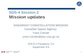 SDS-4 Session 2 Mission updates 1 RADARSAT CONSTELLATION MISSION Canadian Space Agency Yves Crevier yves.crevier@asc-csa.gc.ca SDCG-4 Pasadena, CA September.