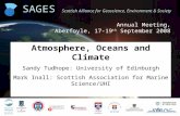 Annual Meeting, Aberfoyle, 17-19 th September 2008 SAGES Scottish Alliance for Geoscience, Environment & Society Atmosphere, Oceans and Climate Sandy Tudhope: