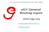 EGY General Meeting report  Charles.Barton@anu.edu.au pfox@ucar.edu The Electronic Geophysical Year, 2007-2008.