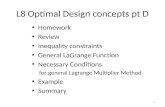 L8 Optimal Design concepts pt D Homework Review Inequality constraints General LaGrange Function Necessary Conditions for general Lagrange Multiplier Method.