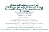 Diagnostic Assessment of Childhood Apraxia of Speech Using Automatic Speech Recognition (ASR) Systems Lawrence D. Shriberg 1 John-Paul Hosom 2 Jordan R.