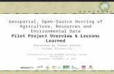 Geospatial, Open-Source Hosting of Agriculture, Resources and Environmental Data Pilot Project Overview & Lessons Learned Presented by Thomas Hertel Purdue.