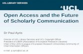 UCL LIBRARY SERVICES Open Access and the Future of Scholarly Communication Dr Paul Ayris Director of UCL Library Services and UCL Copyright Officer President.