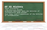 AP US History Senor Scacewater “The Critical Period” Essential Question: Were the Articles of Confederation good enough? Exit Slip: List 5 weaknesses of.