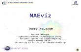 MAEviz Terry McLaren Project Manager, Cyberenvironment Technologies (CET), National Center for Supercomputing Applications (NCSA), University of Illinois.
