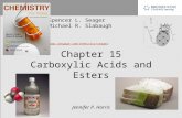 Chapter 15 Carboxylic Acids and Esters Spencer L. Seager Michael R. Slabaugh  Jennifer P. Harris.