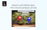 Atoms and Molecules: The Chemical Basis of Life. Elements – Substances that cannot be broken down into simpler substances by ordinary chemical reactions.