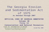 1 The Georgia Erosion and Sedimentation Act of 1975 As Amended through 2007 OFFICIAL CODE OF GEORGIA ANNOTATED Volume 10 Title 12 Conservation and Natural.