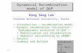 Kang Seog Lee Chonnam National University, Korea Dynamical Recombination model of QGP Introduction – recombination model Dynamic recomination calculation.