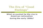 The Era of “Good Feelings” What accounted for the rise in American nationalism during the early 1800s?