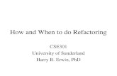 How and When to do Refactoring CSE301 University of Sunderland Harry R. Erwin, PhD.