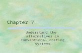 Chapter 7 Understand the alternatives in conventional costing systems.