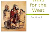 Wars for the West Section 2 Wars for the West  The Big Idea Native Americans and the U.S. government came into conflict over land in the West.