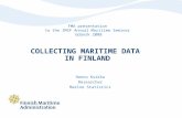 COLLECTING MARITIME DATA IN FINLAND Hannu Kuikka Researcher Marine Statistics FMA presentation to the IMSF Annual Maritime Seminar Gdansk 2008.