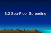 3.2 Sea-Floor Spreading. Convection Currents cause the sea floor to spread.
