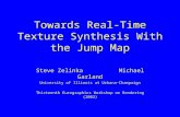 Towards Real-Time Texture Synthesis With the Jump Map Steve Zelinka Michael Garland University of Illinois at Urbana-Champaign Thirteenth Eurographics.