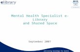 Delivering Knowledge for Health Mental Health Specialist e-Library and Shared Space September 2007.