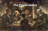 The Potato-eaters.. The Potato Eaters (Dutch: De Aardappeleters) is a painting by the Dutch painter Vincent van Gogh which he painted in April 1885 while.