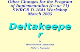 Deltakeeper Other Changes for the Program of Implementation (Issue 11) SWRCB D-1641 Workshop March 2005 Deltakeeper by Dan Bowman Odenweller Fishery Biologist.