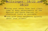 Bellringer: 10/22 and 10/23  Using your notes from last class, name as many advancements of the Mauryan and Gupta Empires in classical India as possible.