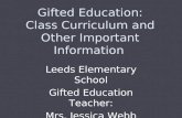 Gifted Education: Class Curriculum and Other Important Information Leeds Elementary School Gifted Education Teacher: Mrs. Jessica Webb.