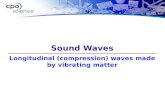 Longitudinal (compression) waves made by vibrating matter Sound Waves.