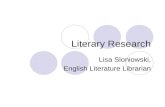 Literary Research Lisa Sloniowski, English Literature Librarian.
