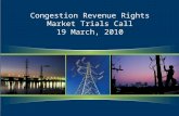 Congestion Revenue Rights Market Trials Call 19 March, 2010.