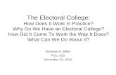 The Electoral College: How Does It Work in Practice? Why Do We Have an Electoral College? How Did It Come To Work the Way It Does? What Can We Do About.
