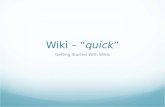 Wiki – “quick” Getting Started With Wikis. Who developed the first wiki?  Ward Cunningham created the first.