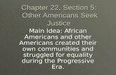 Chapter 22, Section 5: Other Americans Seek Justice Main Idea: African Americans and other Americans created their own communities and struggled for equality.