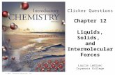 © 2015 Pearson Education, Inc. Chapter 12 Liquids, Solids, and Intermolecular Forces Laurie LeBlanc Cuyamaca College Clicker Questions.