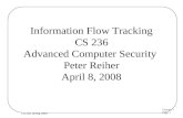 Lecture 1 Page 1 CS 236, Spring 2008 Information Flow Tracking CS 236 Advanced Computer Security Peter Reiher April 8, 2008.