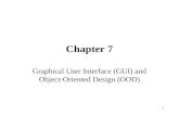 1 Chapter 7 Graphical User Interface (GUI) and Object-Oriented Design (OOD)
